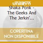 Shaka Ponk - The Geeks And The Jerkin' Socks cd