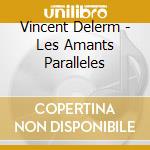 Vincent Delerm - Les Amants Paralleles cd musicale di Vincent Delerm
