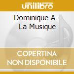 Dominique A - La Musique cd musicale di Dominique A
