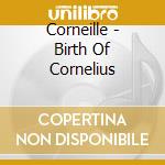 Corneille - Birth Of Cornelius cd musicale di Corneille