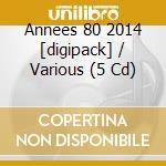 Annees 80 2014 [digipack] / Various (5 Cd) cd musicale di Various [wagram Music]