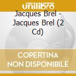Jacques Brel - Jacques Brel (2 Cd) cd musicale di Jacques Brel