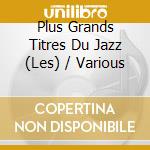 Plus Grands Titres Du Jazz (Les) / Various cd