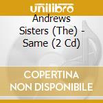 Andrews Sisters (The) - Same (2 Cd) cd musicale di Andrews Sisters, The