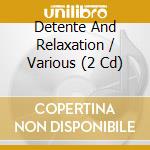 Detente And Relaxation / Various (2 Cd) cd