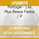 Portugal - Les Plus Beaux Fados / P cd musicale di Portugal