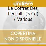 Le Coffret Des Pericultr (5 Cd) / Various cd