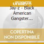 Jay-z - Black American Gangster Mixtape cd musicale di Jay-z