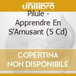 Pilule - Apprendre En S'Amusant (5 Cd) cd