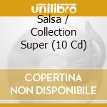 Salsa / Collection Super (10 Cd) cd musicale di V/A