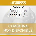 Kuduro Reggaeton Spring 14 / Various (4 Cd) cd musicale