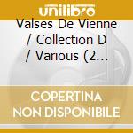 Valses De Vienne / Collection D / Various (2 Cd) cd musicale di V/A