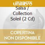 Salsa / Collection Soleil (2 Cd) cd musicale di V/A