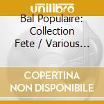 Bal Populaire: Collection Fete / Various (2 Cd) cd