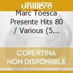 Marc Toesca Presente Hits 80 / Various (5 Cd) cd musicale di Marc Toesca Presents