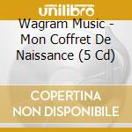 Wagram Music - Mon Coffret De Naissance (5 Cd) cd musicale di Wagram Music