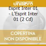Esprit Inter 01 - L'Esprit Inter 01 (2 Cd) cd