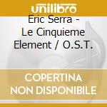Eric Serra - Le Cinquieme Element / O.S.T. cd musicale di Eric Serra