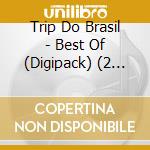 Trip Do Brasil - Best Of (Digipack) (2 Cd) cd musicale di Trip Do Brasil