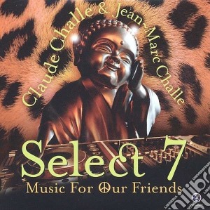 Claude Challe & Jean Marc Challe - Select 7 - Music For Our Friends (2 Cd) cd musicale di Claude & jea Challe