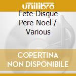 Fete-Disque Pere Noel / Various cd musicale