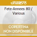 Fete-Annees 80 / Various cd musicale