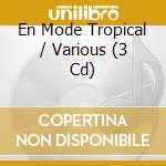 En Mode Tropical / Various (3 Cd) cd musicale di Terminal Video