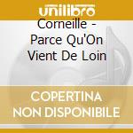 Corneille - Parce Qu'On Vient De Loin cd