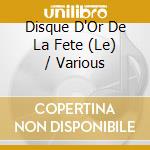 Disque D'Or De La Fete (Le) / Various cd