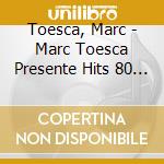 Toesca, Marc - Marc Toesca Presente Hits 80 - 2015 (5 Cd)