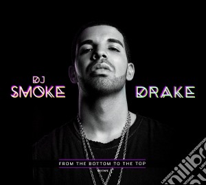 Drake - From The Bottom To The Top Mixtape cd musicale di Drake
