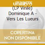 (LP Vinile) Dominique A - Vers Les Lueurs lp vinile di Dominique A