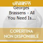 Georges Brassens - All You Need Is (3 Cd) cd