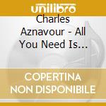 Charles Aznavour - All You Need Is (3 Cd) cd