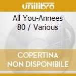 All You-Annees 80 / Various cd musicale