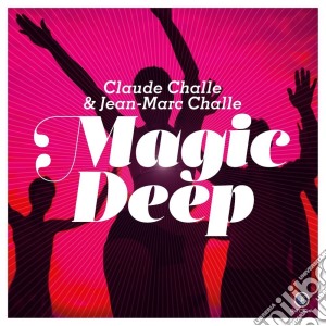 Claude Challe & Jean-Marc Challe - Magic Deep Vol. 01 (2 Cd) cd musicale di Claude & jea Challe