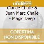 Claude Challe & Jean Marc Challe - Magic Deep cd