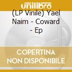 (LP Vinile) Yael Naim - Coward - Ep lp vinile di Yael Naim