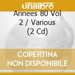 Annees 80 Vol 2 / Various (2 Cd) cd