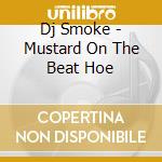 Dj Smoke - Mustard On The Beat Hoe cd