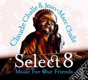 Claude Challe & Jean-Marc Challe - Select 8 - Music For Our Friends (2 Cd) cd musicale di Claude & jea Challe