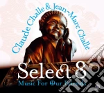 Claude Challe & Jean-Marc Challe - Select 8 - Music For Our Friends (2 Cd) cd