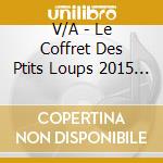 V/A - Le Coffret Des Ptits Loups 2015 (5 Cd) cd