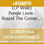 (LP Vinile) Pungle Lions - Round The Corner (3 Lp)