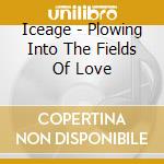 Iceage - Plowing Into The Fields Of Love cd