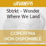 Sbtrkt - Wonder Where We Land cd musicale