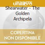 Shearwater - The Golden Archipela cd musicale