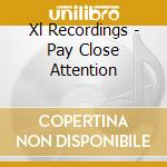 Xl Recordings - Pay Close Attention cd