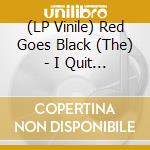 (LP Vinile) Red Goes Black (The) - I Quit You Dead City (3 Lp) lp vinile di Red Goes Black, The