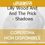 Lilly Wood And And The Prick - Shadows cd musicale di Lilly Wood And And The Prick